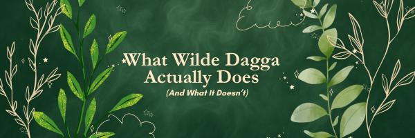 What Wilde Dagga Actually Does (And What It Doesn’t)